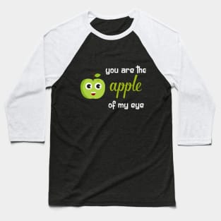 You are the apple of my eye Baseball T-Shirt